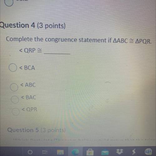 Complete the congruence statement if AABC & APQR.

< QRP =
< BCA
< ABC
< ВАС