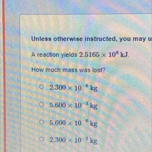 A reaction yields 2.5165 x 10^8 kJ
How much mass was lost?