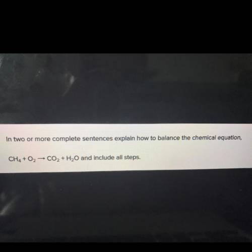 Will give
In two or more complete sentences explain how to balance the chemical equation,