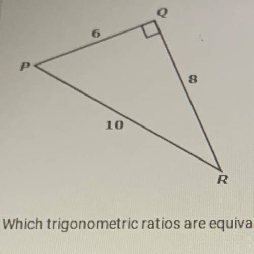 Which trigonometric ratios are equivalent to 3/5 ? Select ALL that apply.

A. cos P
B. sin P
c. co