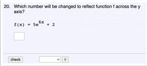 Which number will be changed to reflect function f across the y axis?

f(x) = 5e6x + 2I added an a