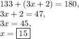 133+(3x+2)=180,\\3x+2=47,\\3x=45,\\x=\boxed{15}