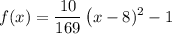 \displaystyle f(x)=\frac{10}{169}\left(x-8)^2-1