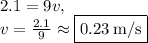 2.1=9v,\\v=\frac{2.1}{9}\approx \boxed{0.23\:\mathrm{m/s}}