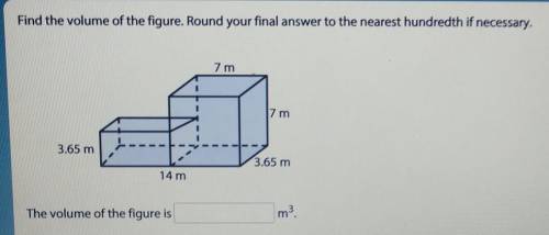 Find the volume of the figure. Round your final answer to the nearest hundredth if necessary. 7 m 7