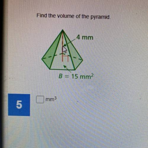 Find the volume of the pyramid.
4 mm
B = 15 mm2
mm3
