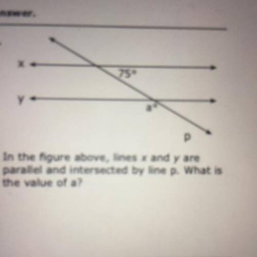In the figure above, lines x and y are

parallel and intersected by line p. What is
the value of a