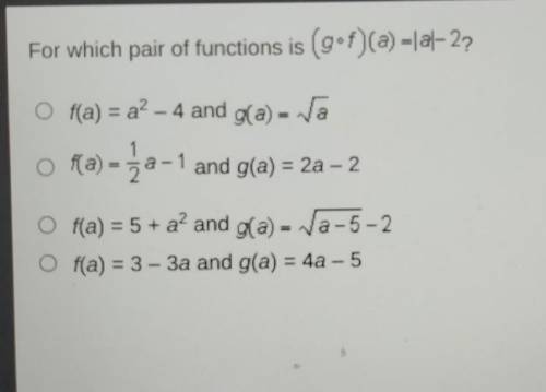 For which pair of functions is (gof)(a) = al-2? O f(a) = a? – 4 and g(a) = Va o fla) = 3a-1 and g(a