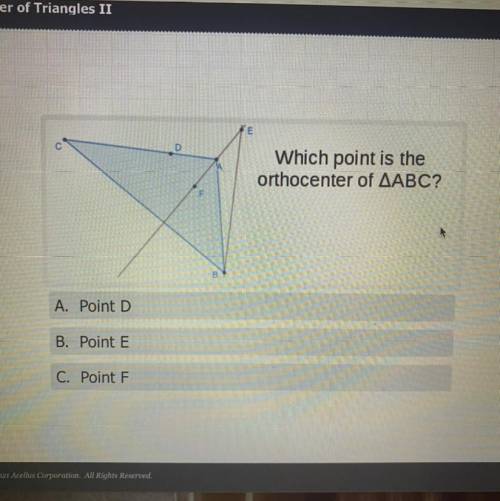 D
Which point is the
orthocenter of AABC?
A. Point D
B. Point E
C. Point F