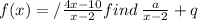 f(x)= /\frac{4x - 10}{x - 2}  find \:  \frac{a}{x - 2} + q