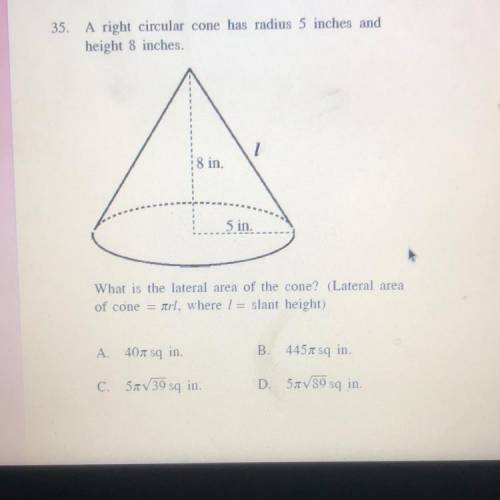 A right circular cone is a radius 5 inches and height 8 inch