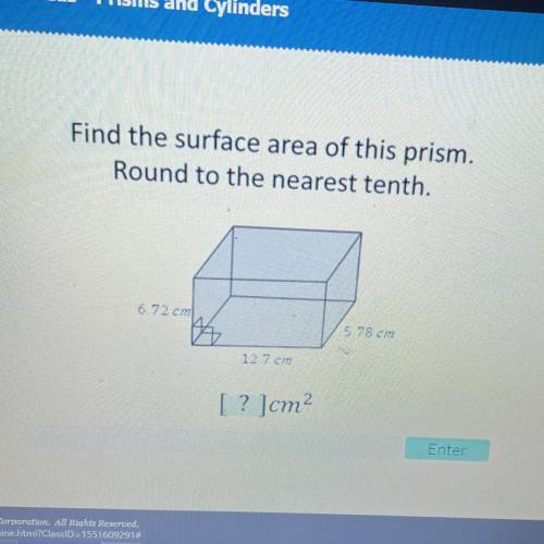JS

Find the surface area of this prism.
Round to the nearest tenth.
6.72 cm
5.78 cm
12.7 cm
[ ? ]