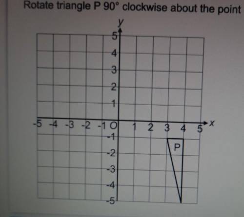 Rotate triangle P 90° clockwise about the point (2, -1).

Please screenshot this and send me the a