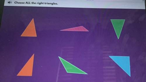 Choose ALL the right triangles.