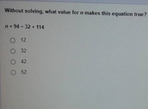 Without solving. what value for n makes this equation true?​
