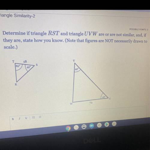 PLS HELPPP ASAP

Determine if triangle RST and triangle UVW are or are not similar, and, if
they a