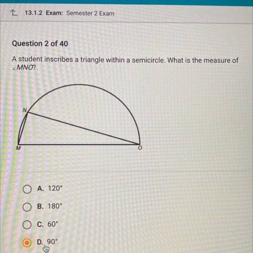 A student inscribes a triangle within a semicircle. What is the measure of

MNO?
N
M
O A. 120°
B.