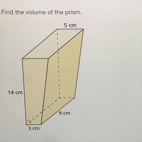 Find the volume of the prism.
5 cm
14 cm
9 cm
3 cm
3