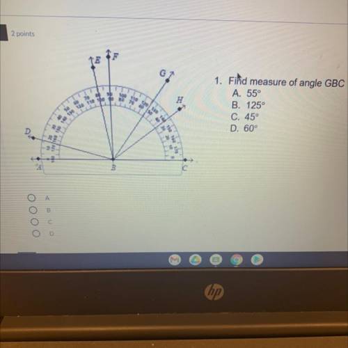 1. Find measure of angle GBC
A. 55°
B. 125°
C. 45°
D. 60°
(Show work)