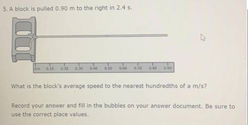 a block is pulled 0.90m to the right in 2.4s what is the blocks average speed to the nearest hundre