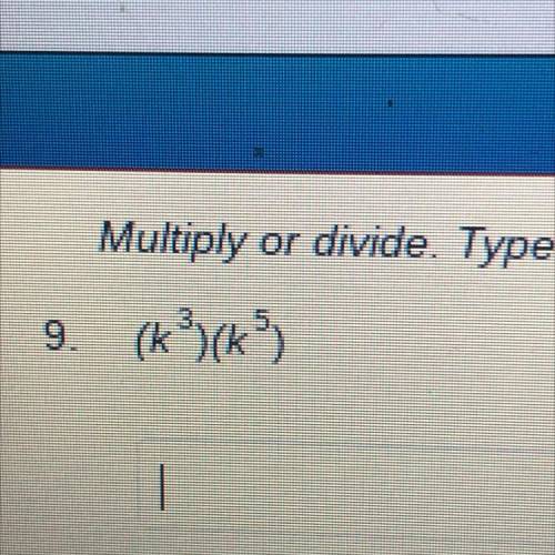 Multiply or divide
(K²) (k)