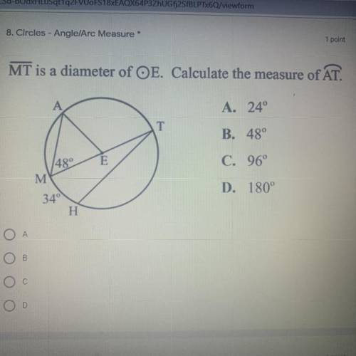 MT is a diameter of OE. Calculate the measure of AT.

A. 24°
B. 48°
C. 96°
D. 180°
Need the answer