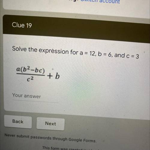 Solve the expression for a=12 , b=6 and c=3