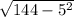 \sqrt{144-5^{2} }