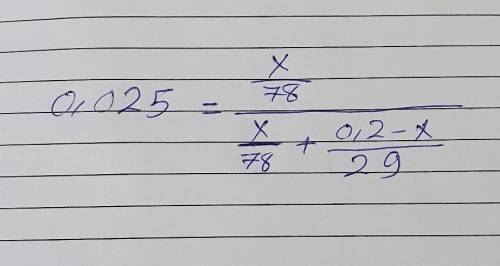 0.025 = (a/78)/[(a/78)+(0.2-a)/29]Find the value of a analytically pleas I need it ​