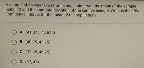 20 POINTS! PLEASE HELP! WILL GIVE BRAINLIEST!

A sample of 64 was taken from a population, with th