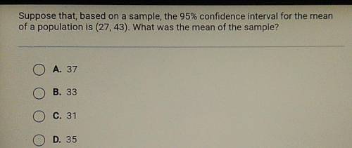 PLEASE HELP!

Suppose that based on a sample the 95% confidence interval for the mean of a populat
