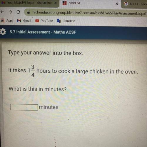 Help please!

It takes 1 3/4 hours to cook a large chicken in the oven. What is this in minutes? -