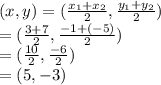 (x,y ) = (\frac{x_{1}+x_{2}  }{2} ,\frac{y_{1} +y_{2} }{2})\\= (\frac{3+7}{2}, \frac{-1+(-5)}{2} )\\=(\frac{10}{2}, \frac{-6}{2} )\\= (5,-3)