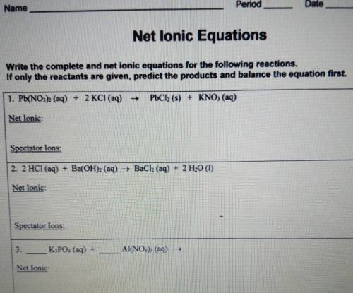 Write the complete and net ionic equations for the following reactions. If only the reactants are g