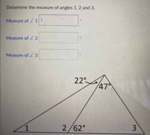 Determine the measure of angles 1, 2 and 3.

Measure of 211
Measure of 22
O
Measure of 23
22°
479
