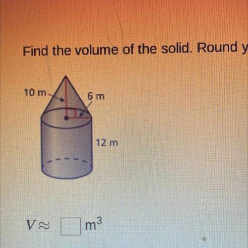 Find the volume of the solid. Round your answer to the nearest tenth.

10 m
6 m
12 m
PLEASE HELP