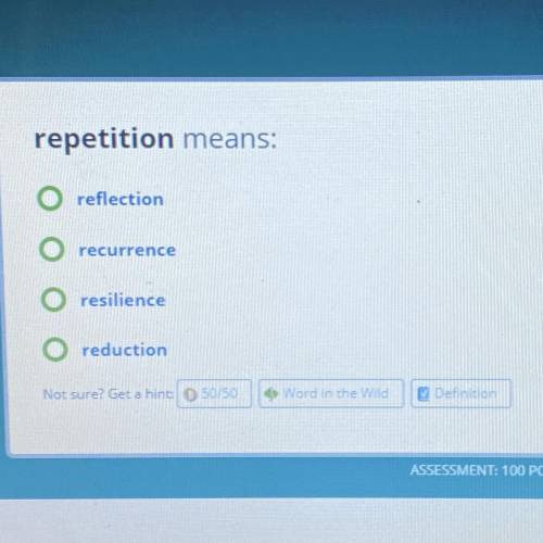 Repetition means:
O reflection
recurrence
O resilience
reduction