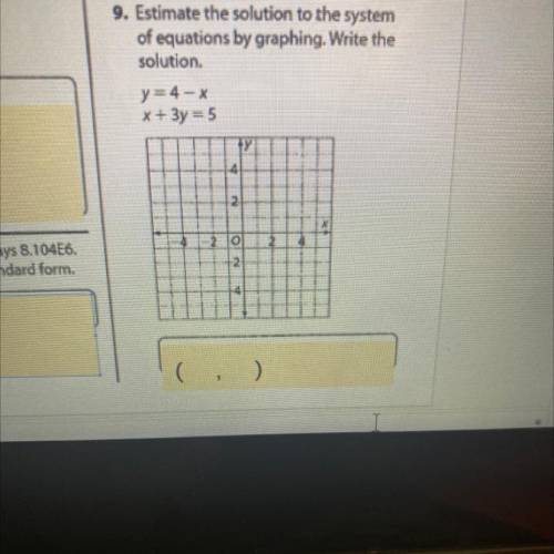 9. Estimate the solution to the system

of equations by graphing. Write the
solution.
y=4-X
x + 3y