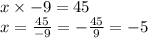 x \times - 9  = 45\\x = \frac{45}{-9} = -\frac{45}{9} = - 5