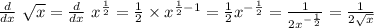 \frac{d  }{dx }\ \sqrt{x} = \frac{d  }{dx } \ x ^{ \frac{1}{2}} = \frac{1}{2} \times x^{ \frac{1}{2} - 1 } = \frac{1}{2} x^{-\frac{1}{2}}} = \frac{1}{2 x^{-\frac{1}{2}}} = \frac{1}{2 \sqrt{x} }