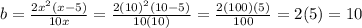b=\frac{2x^2(x-5)}{10x}=\frac{2(10)^2(10-5)}{10(10)}=\frac{2(100)(5)}{100}=2(5)=10
