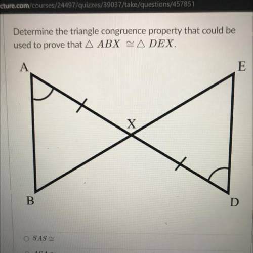 Determine the triangle congruence property that could be
used to prove that A ABX ~= DEX