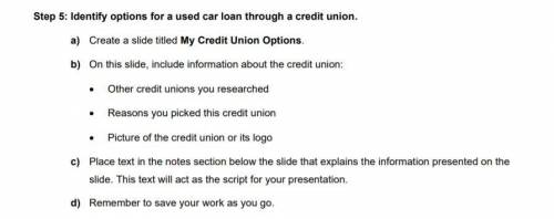 Step 5: Identify options for a used car loan through a credit union.

a) Create a slide titled My