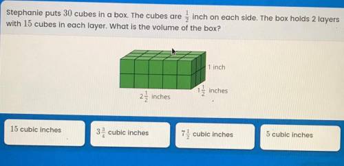 Stephanie puts 30 cubes in a box. The cubes are inch on each side. The cubes are 1/2 inch on each s