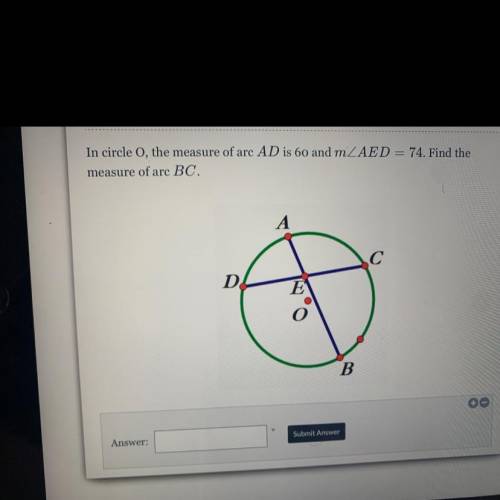 In circle 0, the measure of arc AD is 60 and m/_ AED= 74. Find the mesure of arc BC