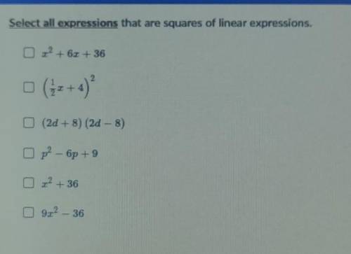 Select all expressions that are squares of linear expressions. Ox? +62+36 (2d + 8) (2d - 8) Op? - 6