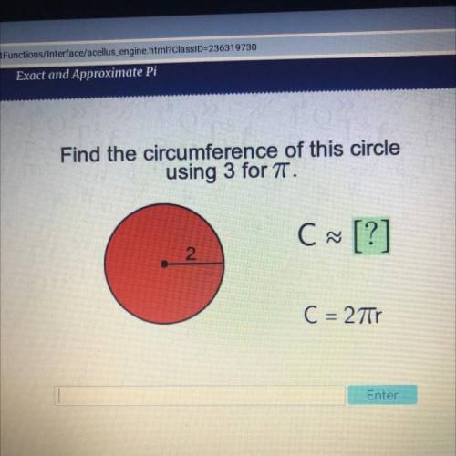 Find the circumference of this circle
using 3 for T.
C ~ [?]
2
C = 2Tr