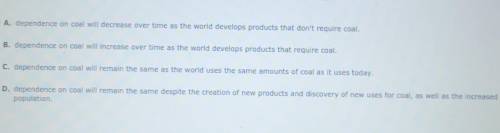 At current usage rates, the world has enough coal to last for over 100 years. This statement assume