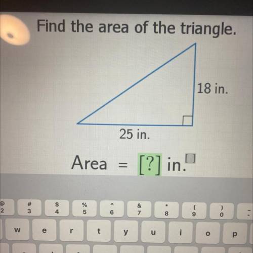 Find the area of the triangle.
18 in.
25 in.