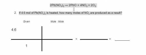 2Pb(NO3)2 → 2PbO + 4NO2 + 2O2

If 4.6 mol of Pb(NO3)2 is heated, how many moles of NO2 are produce